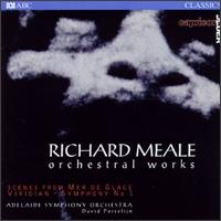 Richard Meale: Orchestral Works - Adelaide Symphony Orchestra; David Porcelijn (conductor)