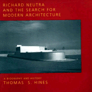 Richard Neutra: And the Search for Modern Architecture