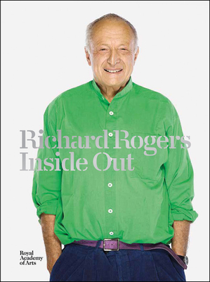Richard Rogers Inside Out - Burdett, Ricky, and Craig-Martin, Michael, and Heseltine, Michael