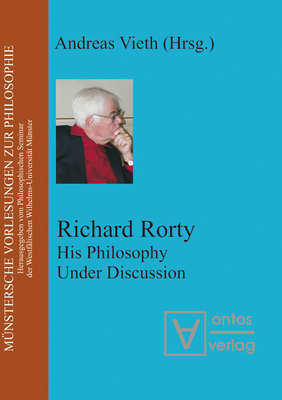 Richard Rorty: His Philosophy Under Discussion - Vieth, Andreas (Editor)