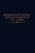 Richard Rufus of Cornwall: Scriptum in Metaphysicam Aristotelis II. Zeta to Lambda