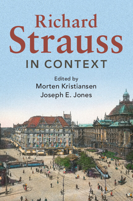 Richard Strauss in Context - Kristiansen, Morten (Editor), and Jones, Joseph E. (Editor)