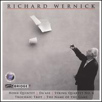 Richard Wernick: Horn Quintet; Da'ase; String Quartet No. 6 & Others - Colorado String Quartet; David Starobin (guitar); International Contemporary Ensemble; Juilliard String Quartet;...