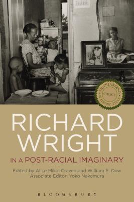 Richard Wright in a Post-Racial Imaginary - Dow, William (Editor), and Craven, Alice (Editor), and Nakamura, Yoko (Editor)