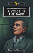 Richard Wurmbrand: A Voice in the Dark