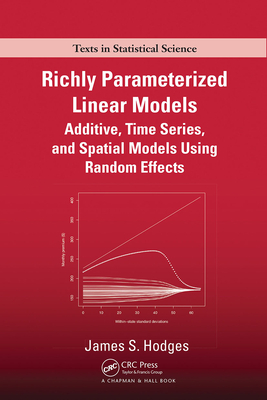 Richly Parameterized Linear Models: Additive, Time Series, and Spatial Models Using Random Effects - Hodges, James S.