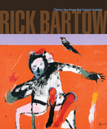 Rick Bartow: Things You Know But Cannot Explain