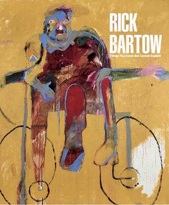 Rick Bartow: Things You Know But Cannot Explain - Hartz, Jill (Editor), and Knapp, Danielle M (Editor)