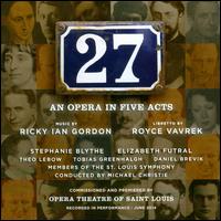 Ricky Ian Gordon: 27, An Opera in Five Acts - Daniel Brevik (vocals); Elizabeth Futral (vocals); Gris Painting (vocals); Stephanie Blythe (vocals); Theo Lebow (vocals);...