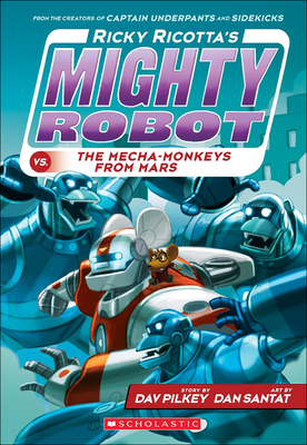 Ricky Ricotta's Mighty Robot vs. the Mecha-Monkeys from Mars - Pilkey, Dav, and Santat, Dan
