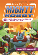 Ricky Ricotta's Mighty Robot vs. the Uranium Unicorns from Uranus