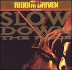 Riddim Driven: Slow Down the Pace