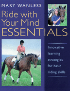 Ride with Your Mind ESSENTIALS: Innovative Learning Strategies for Basic Riding Skills