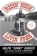Ridin' High, Livin' Free: Hell-raising Motorcycle Stories
