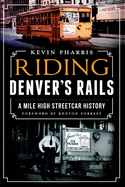 Riding Denver's Rails: A Mile-High Streetcar History