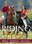 Riding Free: Bitless, Bridleless, Bareback