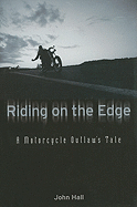 Riding on the Edge: A Motorcycle Outlaw's Tale