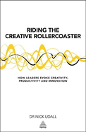 Riding the Creative Rollercoaster: How Leaders Evoke Creativity, Productivity and Innovation