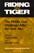Riding the Tiger: The Middle East Challenge After the Cold War