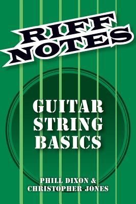 Riff Notes: Guitar String Basics - Dixon, Phill