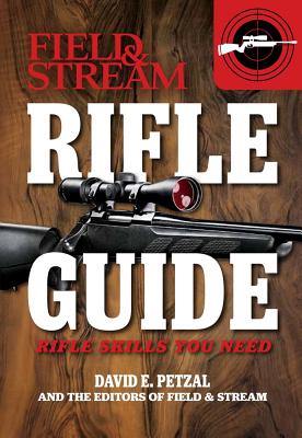 Rifle Guide (Field & Stream): Rifle Skills You Need - Petzal, Dave