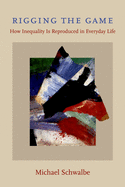 Rigging the Game: How Inequality Is Reproduced in Everyday Life