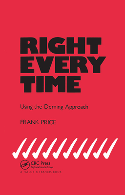 Right Every Time: Using the Deming Approach - Price, F.