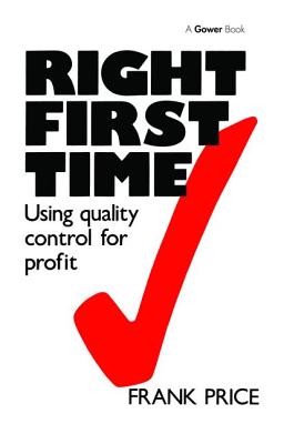 Right First Time: Using Quality Control for Profit - Price, Frank