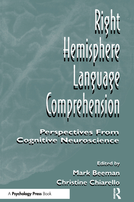 Right Hemisphere Language Comprehension: Perspectives from Cognitive Neuroscience - Beeman, Mark Jung (Editor), and Chiarello, Christine (Editor)