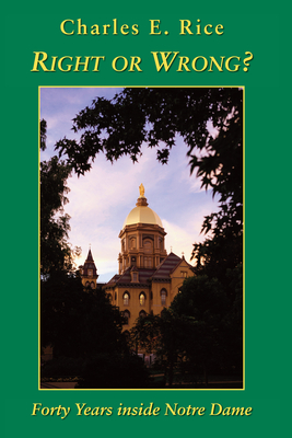 Right or Wrong?: 40 Years Inside Notre Dame - Rice, Charles E