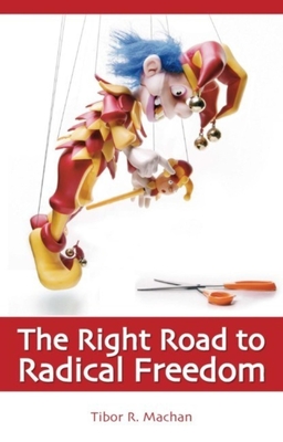 Right Road to Radical Freedom - Machan, Tibor R