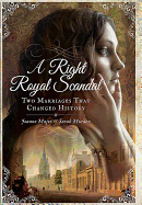 Right Royal Scandal: Two Marriages that Changed History