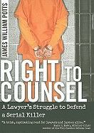 Right to Counsel: A Lawyer's Struggle to Defend a Serial Killer
