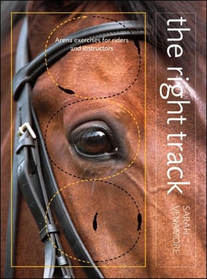 Right Track: Arena Exercises for Riders and Instructors - Venamore, Sarah