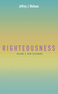 Righteousness, Volume 3: New Testament