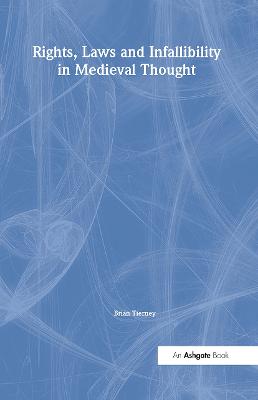 Rights, Laws and Infallibility in Medieval Thought - Tierney, Brian