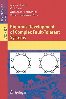 Rigorous Development of Complex Fault-Tolerant Systems - Butler, Michael (Editor), and Jones, Cliff (Editor), and Romanovsky, Alexander (Editor)