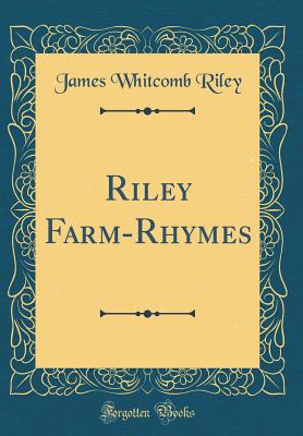 Riley Farm-Rhymes (Classic Reprint) - Riley, James Whitcomb