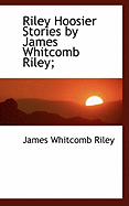 Riley Hoosier Stories by James Whitcomb Riley;