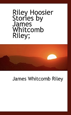 Riley Hoosier Stories by James Whitcomb Riley; - Riley, James Whitcomb