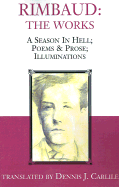 Rimbaud: The Works: A Season in Hell; Poems & Prose; Illuminations