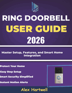 ring doorbell user guide 2026: Master Setup, Features, and Smart Home Integration