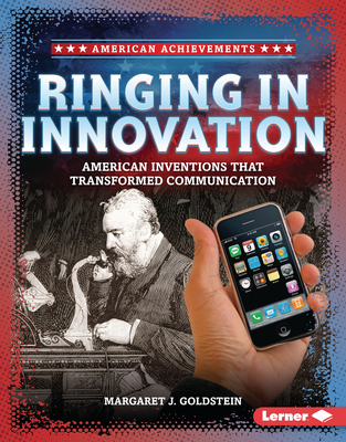 Ringing in Innovation: American Inventions That Transformed Communication - Goldstein, Margaret J