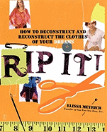 Rip It!: How to Deconstruct and Reconstruct the Clothes of Your Dreams
