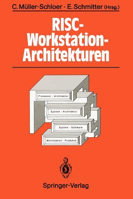 RISC-Workstation-Architekturen: Prozessoren, Systeme Und Produkte - M?ller-Schloer, Christian (Editor), and Schmitter, Ernst (Editor)