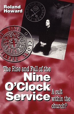 Rise and Fall of the Nine O'Clock Service - Howard, Roland