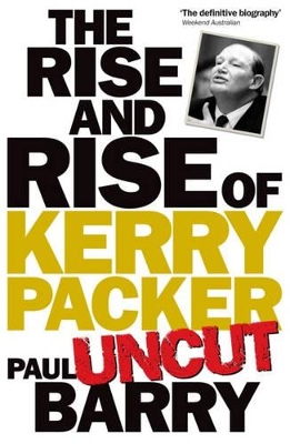 Rise & Rise Of Kerry Packer 'uncut' - Barry, Paul