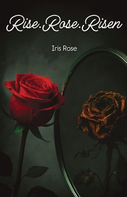 Rise.Rose.Risen - Rose, Iris