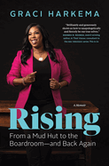 Rising: From a Mud Hut to the Boardroom -- And Back Again