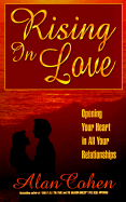 Rising in Love: Opening Your Heart in All Your Relationships